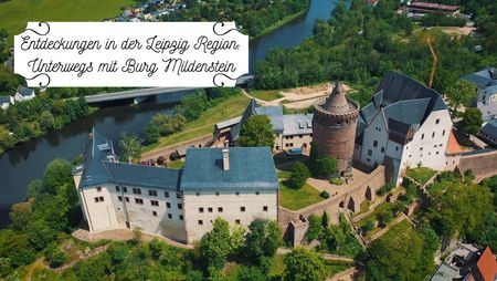 Die Burg Mildenstein thront in Leisnig majestätisch über der Freiberger Mulde, sie zählt zu den familienfreundlichsten Burgen in der Region Leipzig